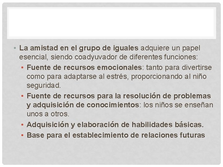  • La amistad en el grupo de iguales adquiere un papel esencial, siendo