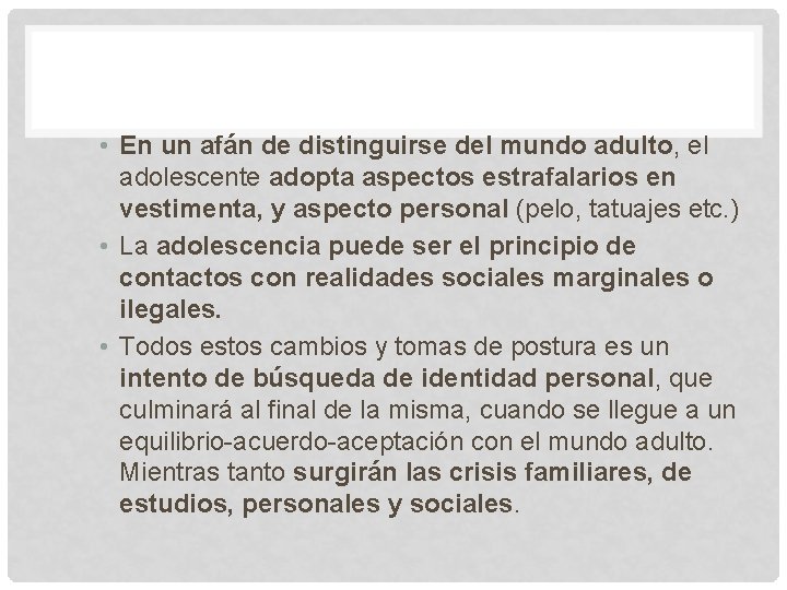  • En un afán de distinguirse del mundo adulto, el adolescente adopta aspectos