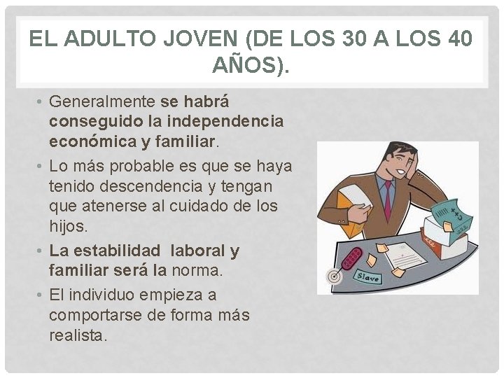 EL ADULTO JOVEN (DE LOS 30 A LOS 40 AÑOS). • Generalmente se habrá