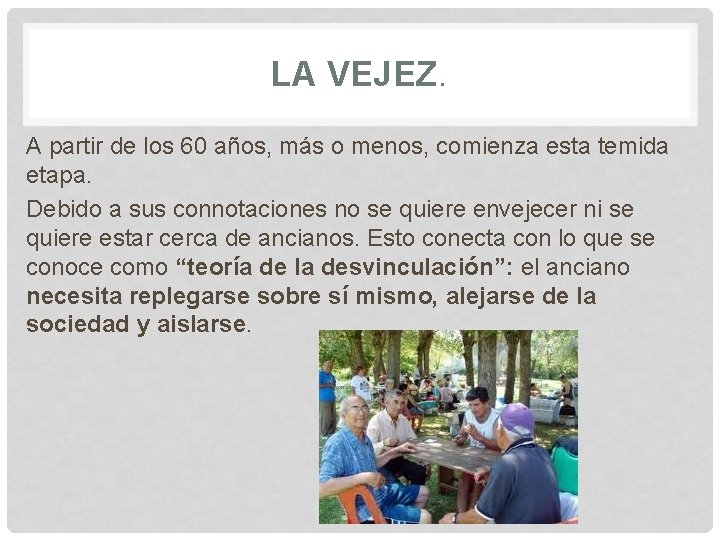 LA VEJEZ. A partir de los 60 años, más o menos, comienza esta temida