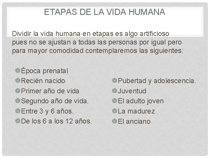 ETAPAS DE LA VIDA HUMANA Dividir la vida humana en etapas es algo artificioso