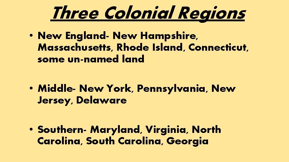 Three Colonial Regions • New England- New Hampshire, Massachusetts, Rhode Island, Connecticut, some un-named