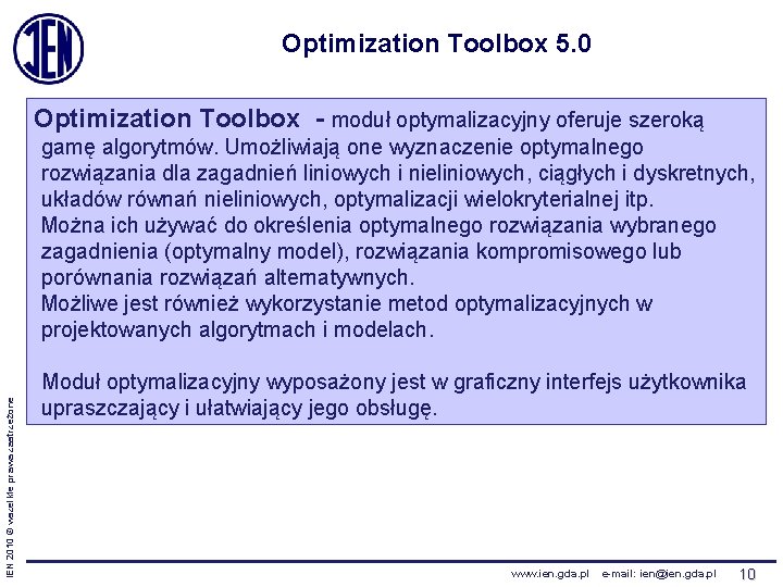 Optimization Toolbox 5. 0 Optimization Toolbox - moduł optymalizacyjny oferuje szeroką IEN 2010 ©