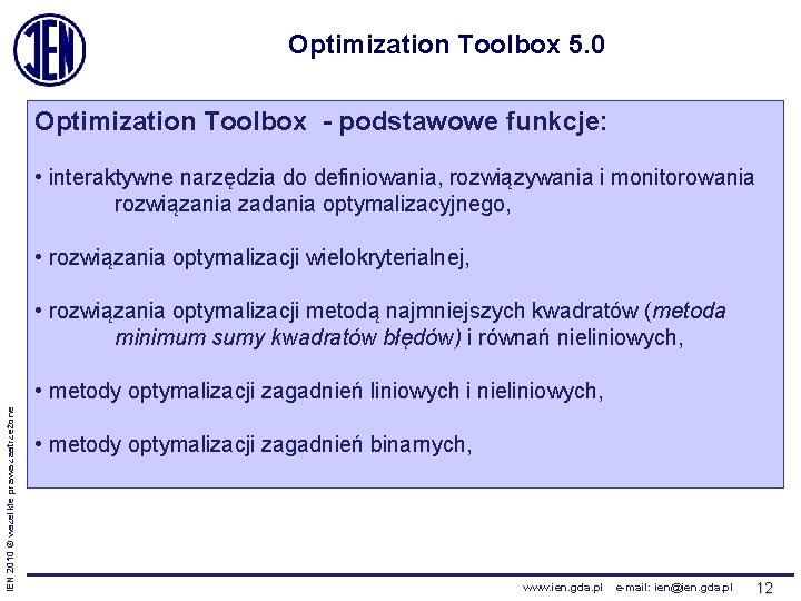 Optimization Toolbox 5. 0 Optimization Toolbox - podstawowe funkcje: • interaktywne narzędzia do definiowania,