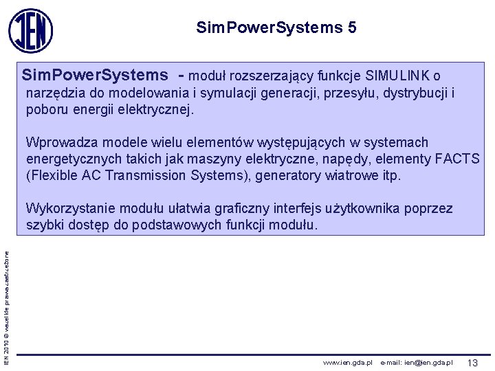 Sim. Power. Systems 5 Sim. Power. Systems - moduł rozszerzający funkcje SIMULINK o narzędzia