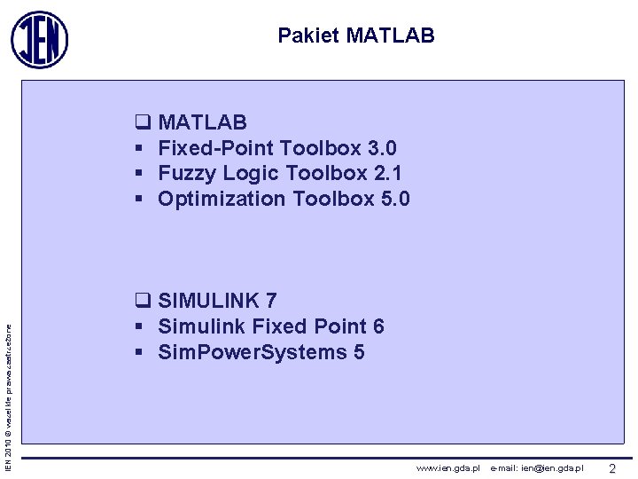 Pakiet MATLAB IEN 2010 © wszelkie prawa zastrzeżone q MATLAB § Fixed-Point Toolbox 3.