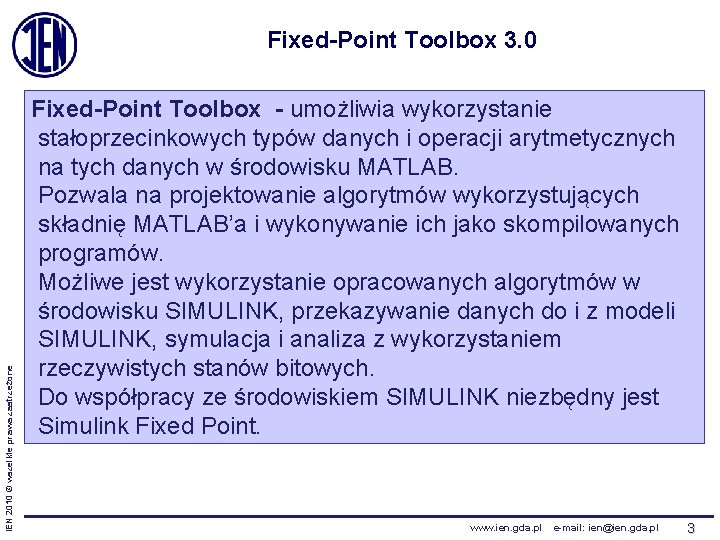 IEN 2010 © wszelkie prawa zastrzeżone Fixed-Point Toolbox 3. 0 Fixed-Point Toolbox - umożliwia