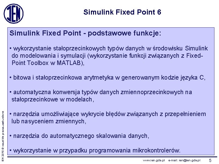 Simulink Fixed Point 6 Simulink Fixed Point - podstawowe funkcje: • wykorzystanie stałoprzecinkowych typów