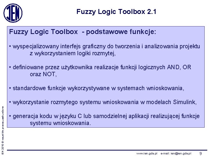 Fuzzy Logic Toolbox 2. 1 Fuzzy Logic Toolbox - podstawowe funkcje: • wyspecjalizowany interfejs