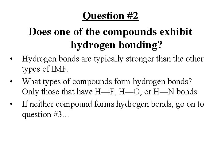 Question #2 Does one of the compounds exhibit hydrogen bonding? • • • Hydrogen Question #2 Does one of the compounds exhibit hydrogen bonding? • • • Hydrogen