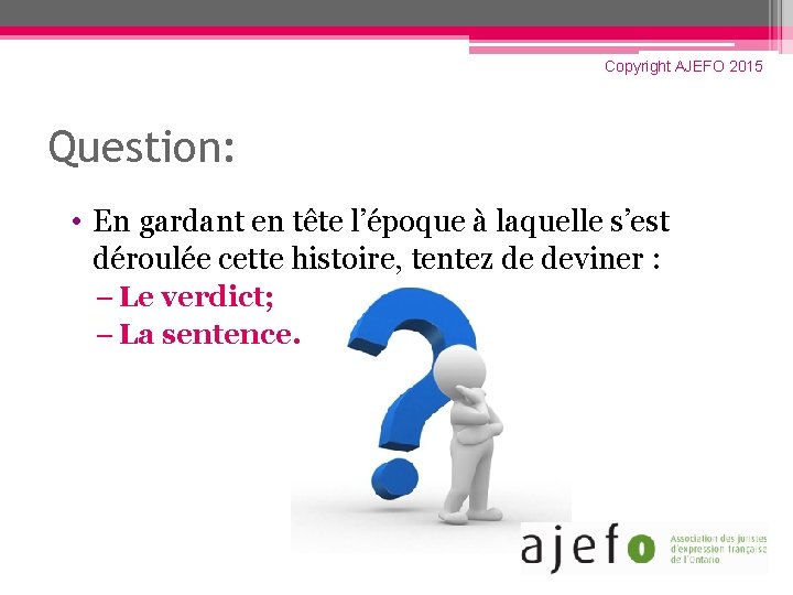 Copyright AJEFO 2015 Question: • En gardant en tête l’époque à laquelle s’est déroulée