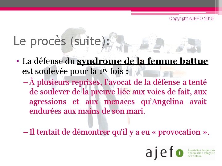 Copyright AJEFO 2015 Le procès (suite): • La défense du syndrome de la femme