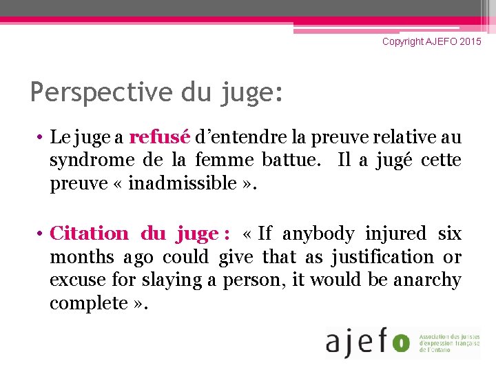 Copyright AJEFO 2015 Perspective du juge: • Le juge a refusé d’entendre la preuve