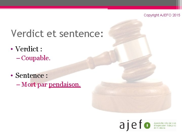 Copyright AJEFO 2015 Verdict et sentence: • Verdict : – Coupable. • Sentence :