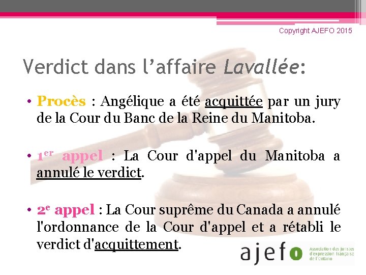 Copyright AJEFO 2015 Verdict dans l’affaire Lavallée: • Procès : Angélique a été acquittée