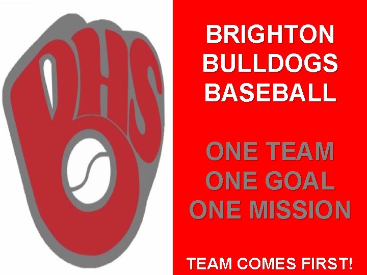 BRIGHTON BULLDOGS BASEBALL ONE TEAM ONE GOAL ONE MISSION TEAM COMES FIRST! 