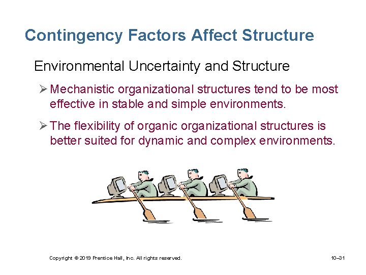 Contingency Factors Affect Structure • Environmental Uncertainty and Structure Ø Mechanistic organizational structures tend