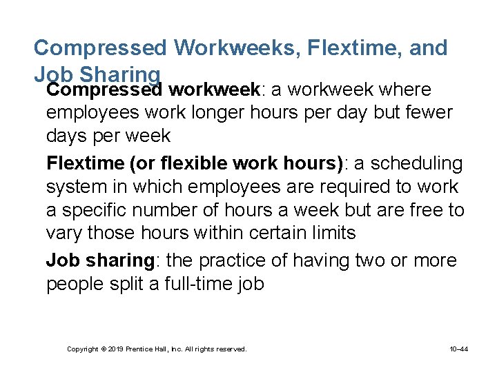 Compressed Workweeks, Flextime, and Job Sharing • Compressed workweek: a workweek where employees work