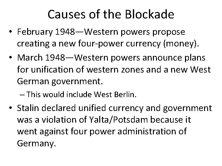 Causes of the Blockade • February 1948—Western powers propose creating a new four-power currency