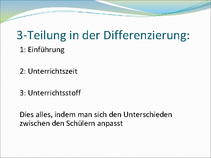 3 -Teilung in der Differenzierung: 1: Einführung 2: Unterrichtszeit 3: Unterrichtsstoff Dies alles, indem