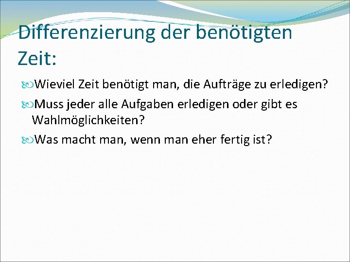 Differenzierung der benötigten Zeit: Wieviel Zeit benötigt man, die Aufträge zu erledigen? Muss jeder