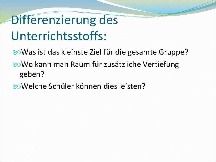 Differenzierung des Unterrichtsstoffs: Was ist das kleinste Ziel für die gesamte Gruppe? Wo kann