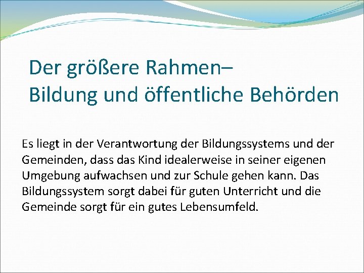 Der größere Rahmen– Bildung und öffentliche Behörden Es liegt in der Verantwortung der Bildungssystems