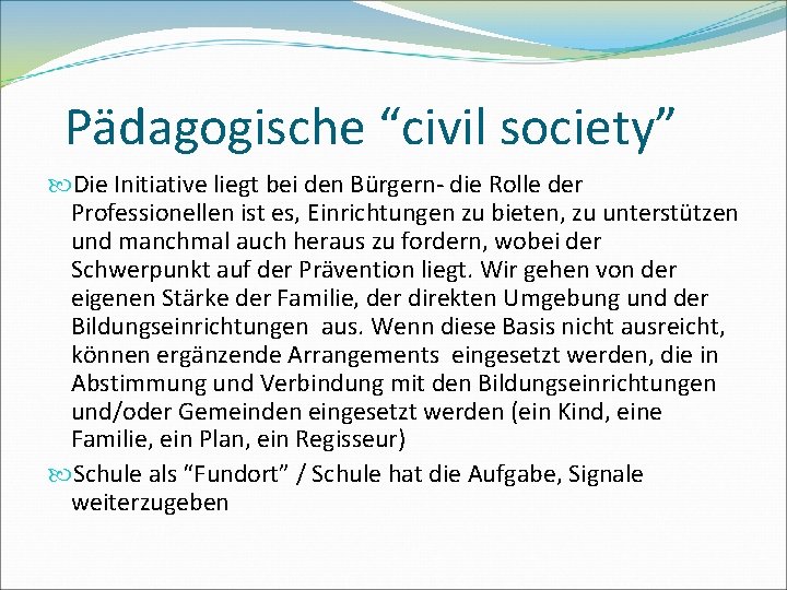 Pädagogische “civil society” Die Initiative liegt bei den Bürgern- die Rolle der Professionellen ist