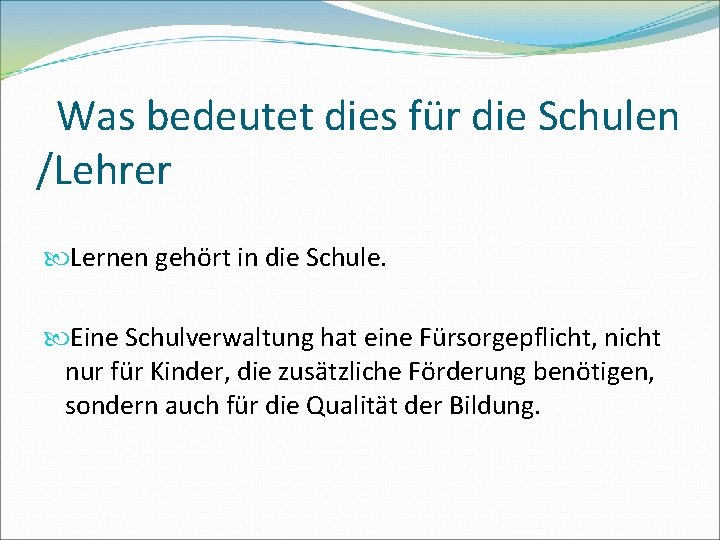 Was bedeutet dies für die Schulen /Lehrer Lernen gehört in die Schule. Eine Schulverwaltung