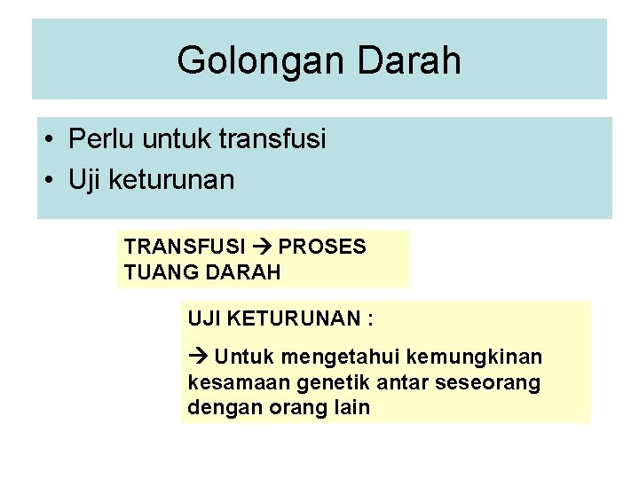 Golongan Darah • Perlu untuk transfusi • Uji keturunan TRANSFUSI PROSES TUANG DARAH UJI