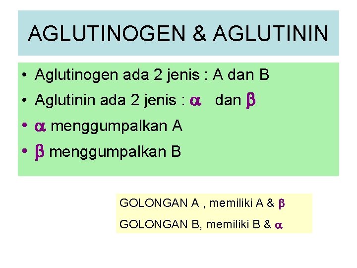 AGLUTINOGEN & AGLUTININ • Aglutinogen ada 2 jenis : A dan B • Aglutinin