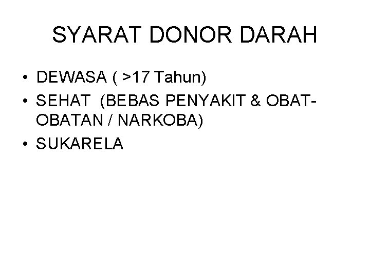 SYARAT DONOR DARAH • DEWASA ( >17 Tahun) • SEHAT (BEBAS PENYAKIT & OBATAN