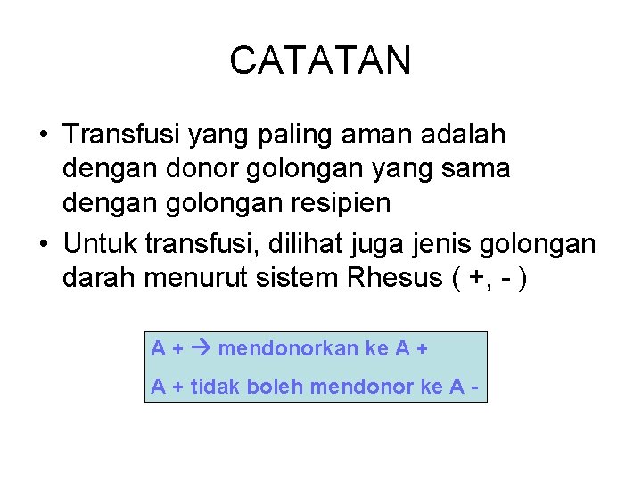 CATATAN • Transfusi yang paling aman adalah dengan donor golongan yang sama dengan golongan