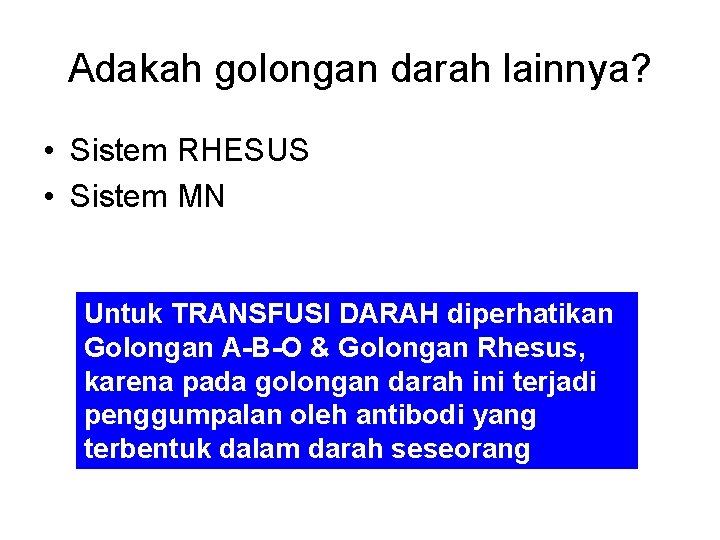 Adakah golongan darah lainnya? • Sistem RHESUS • Sistem MN Untuk TRANSFUSI DARAH diperhatikan