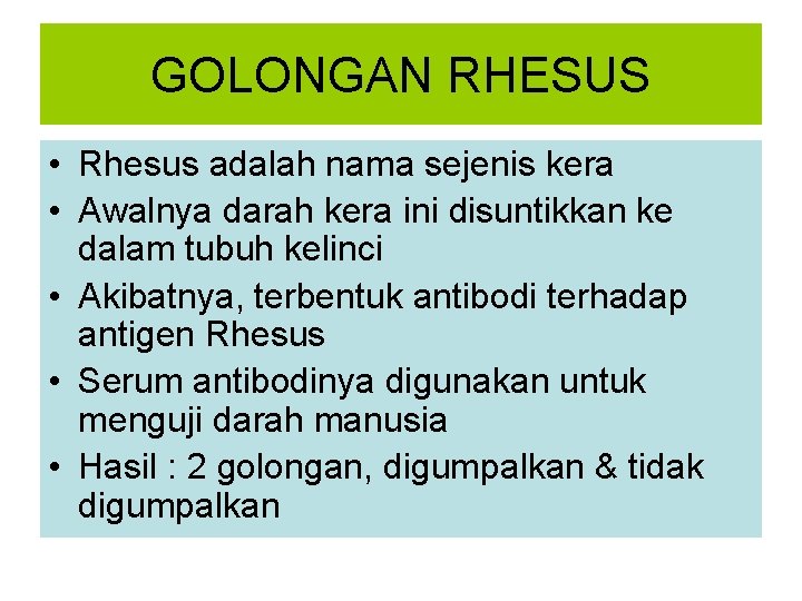 GOLONGAN RHESUS • Rhesus adalah nama sejenis kera • Awalnya darah kera ini disuntikkan