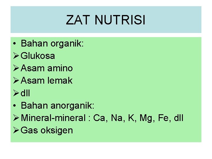 ZAT NUTRISI • Bahan organik: Ø Glukosa Ø Asam amino Ø Asam lemak Ø