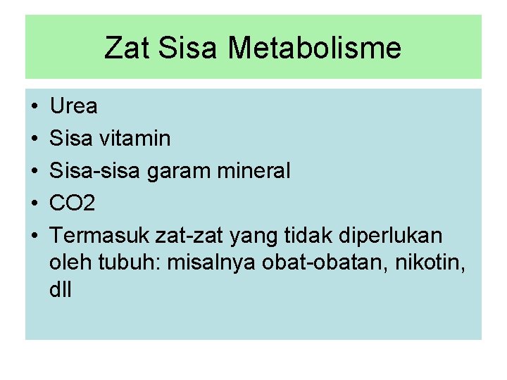 Zat Sisa Metabolisme • • • Urea Sisa vitamin Sisa-sisa garam mineral CO 2