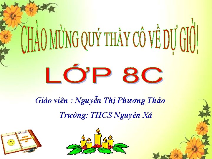 Giáo viên : Nguyễn Thị Phương Thảo Trường: THCS Nguyên Xá 