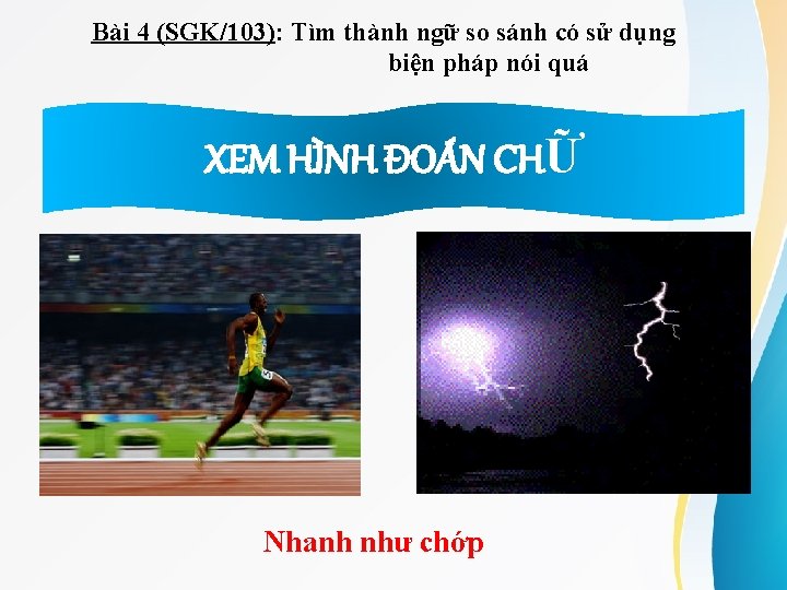 Bài 4 (SGK/103): Tìm thành ngữ so sánh có sử dụng biện pháp nói