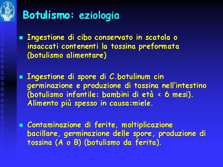 Botulismo: eziologia n n n Ingestione di cibo conservato in scatola o insaccati contenenti