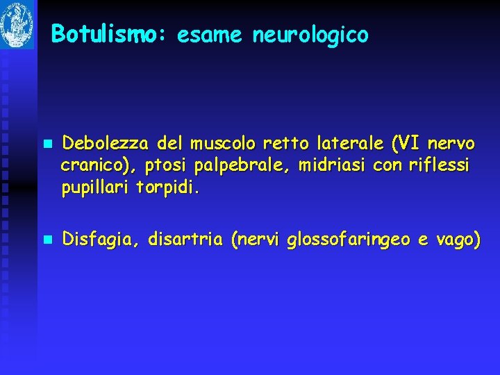 Botulismo: esame neurologico n n Debolezza del muscolo retto laterale (VI nervo cranico), ptosi