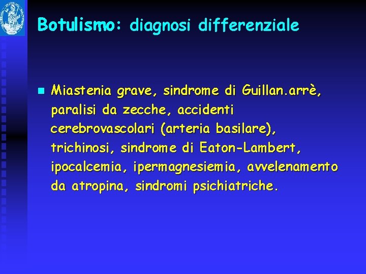 Botulismo: diagnosi differenziale n Miastenia grave, sindrome di Guillan. arrè, paralisi da zecche, accidenti