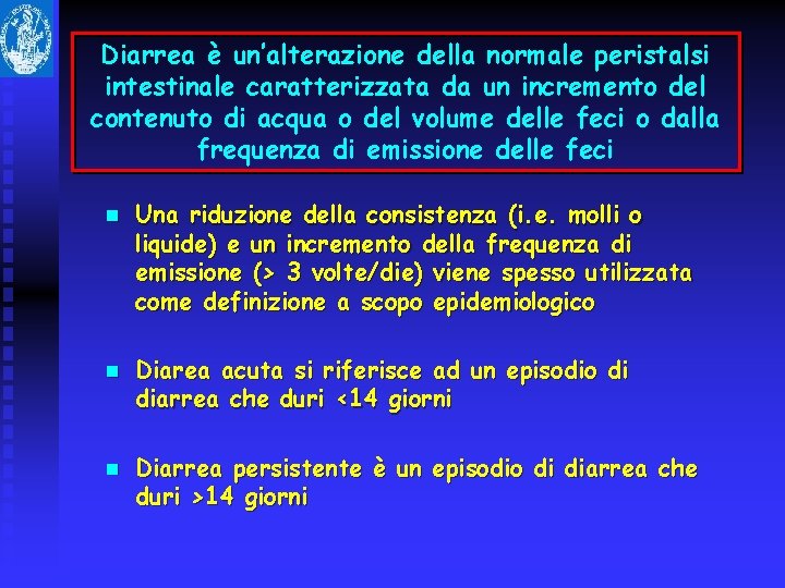 Diarrea è un’alterazione della normale peristalsi intestinale caratterizzata da un incremento del contenuto di