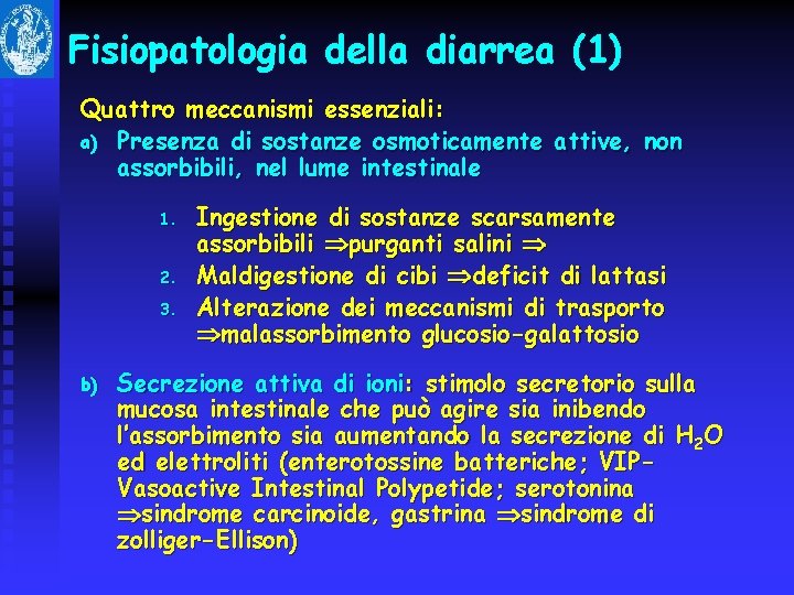 Fisiopatologia della diarrea (1) Quattro meccanismi essenziali: a) Presenza di sostanze osmoticamente attive, non