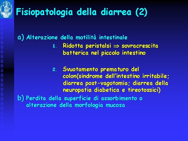 Fisiopatologia della diarrea (2) a) Alterazione della motilità intestinale 1. Ridotta peristalsi sovracrescita batterica