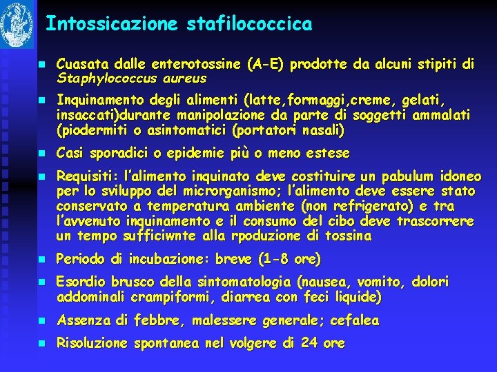 Intossicazione stafilococcica n n n Cuasata dalle enterotossine (A-E) prodotte da alcuni stipiti di