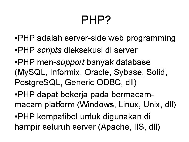 PHP? • PHP adalah server-side web programming • PHP scripts dieksekusi di server •