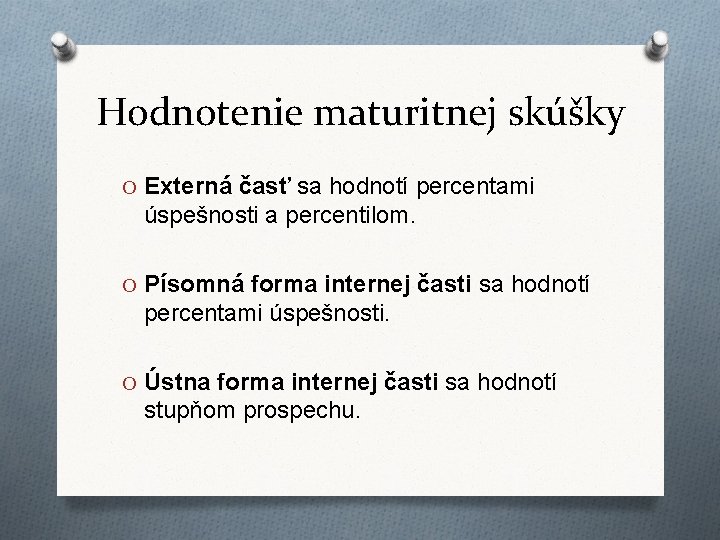 Hodnotenie maturitnej skúšky O Externá časť sa hodnotí percentami úspešnosti a percentilom. O Písomná