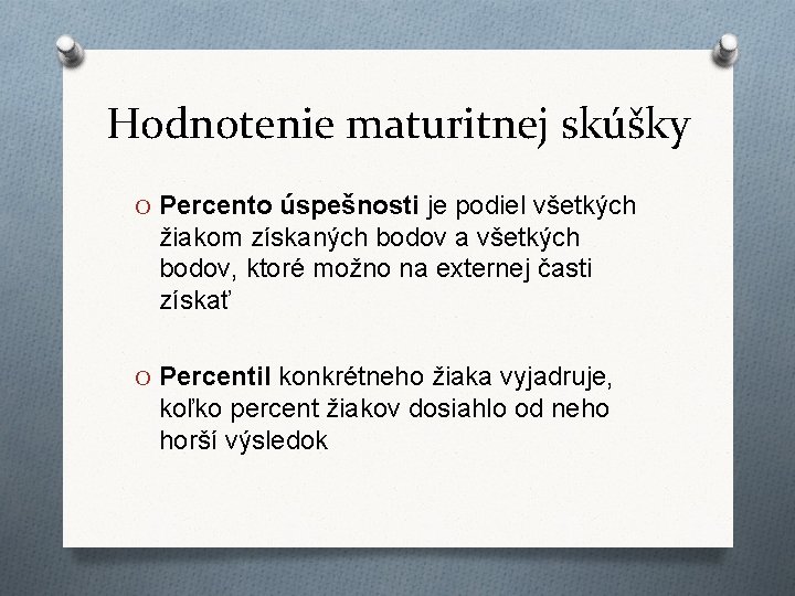 Hodnotenie maturitnej skúšky O Percento úspešnosti je podiel všetkých žiakom získaných bodov a všetkých