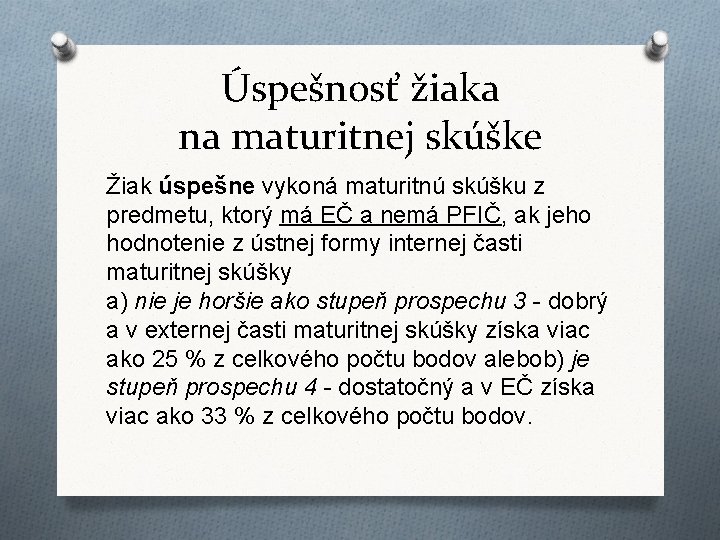 Úspešnosť žiaka na maturitnej skúške Žiak úspešne vykoná maturitnú skúšku z predmetu, ktorý má